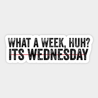 What a week It's Wednesday Day Of The Week Hump Day Funny memes saying Sticker